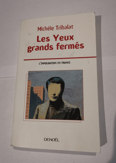 Les yeux grands fermés - L'immigration en France - Michèle Tribalat