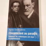 L’insconscient au paradis. Comment les catholiques ont reçu la psychanalyse – Agnès Desmazieres