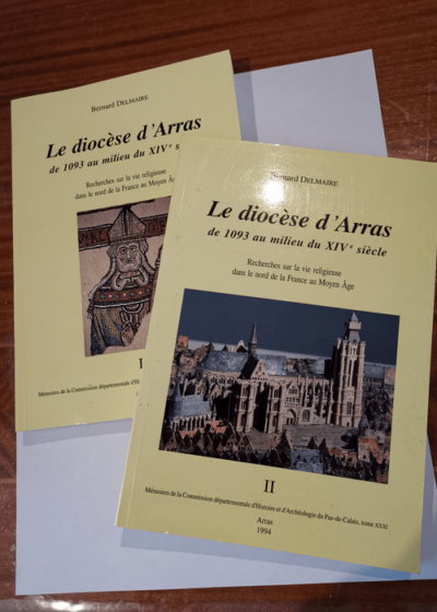 Le diocèse d'Arras de 1093 au milieu du XIVe siècle. Recherches sur la vie religieuse dans le Nord de la France au Moyen Âge - 2 volumes annexes bibliogr. index. - Bernard Delamaire