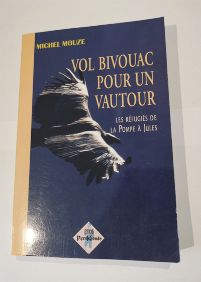 Vol bivouac pour un vautour : Les réfugiés de la Pompe à Jules - Michel Mouze