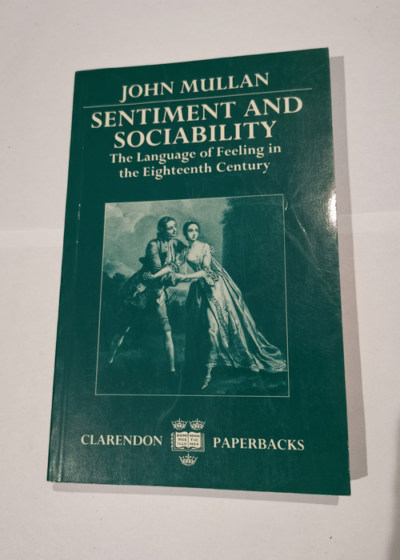 Sentiment and Sociability: The Language of Feeling in the Eighteenth Century - John Mullan