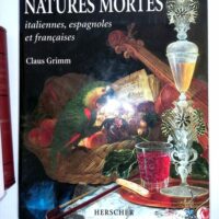 Natures Mortes - Italiennes Espagnoles Et Françaises Au Xviième Et Xviiième Siècle - Claus Grimm