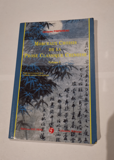 Morceaux choisis de la prose classique chinoise T1 - Jacques Pimpaneau