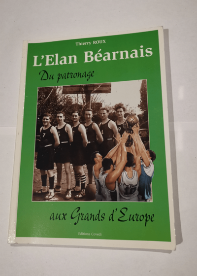 L'elan bearnais - Du patronage aux grands d'Europe - Thierry Roux