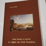 Petites histoires et portraits – La région des trois frontières- A TRAVERS QUATRE SIECLES DANS LA REGION DES TROIS FRONTIERES. – KIECHEL LUCIEN.