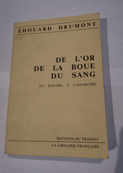 De l'or de la boue du sang - Du panama à l'anarchie - Édouard Drumont