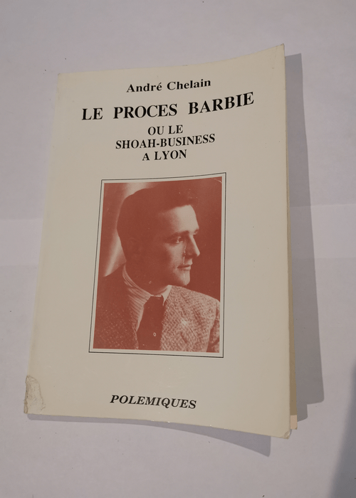 Proces Barbie ou le shoah business a lyon – André Chelain