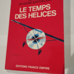 LE TEMPS DES HELICES – GENERAL BARTHELEMY RAYMOND