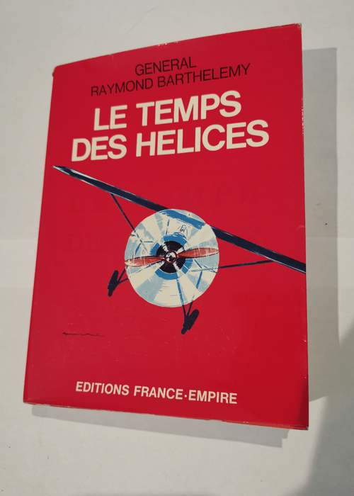 LE TEMPS DES HELICES – GENERAL BARTHELE...