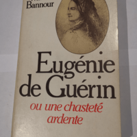 Eugénie de Guérin ou une chasteté ardente ...