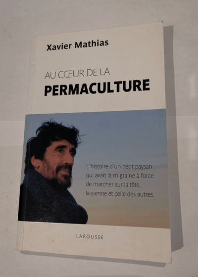 Au coeur de la permaculture - Xavier Mathias