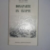 BONAPARTE EN EGYPTE - Baron Jean THIRY