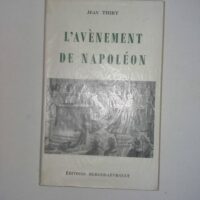 L AVENEMENT DE NAPOLEON - Jean Thiry