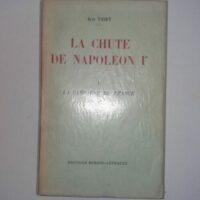 LA CHUTE DE NAPOLEON Ier La campagne de France - Jean THIRY