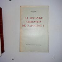 LA SECONDE ABDICATION DE NAPOLEON Ier - Jean THIRY