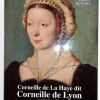 Corneille de La Haye dit Corneille de Lyon – Anne Dubois de Groër Corneille de La Haye dit Corneille de Lyon - Anne Dubois de Groër