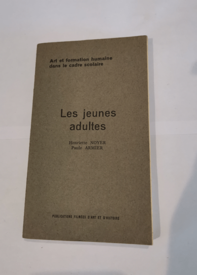 les jeunes adultes - Art et formation humaine dans le cadre scolaire - Noyer Armier