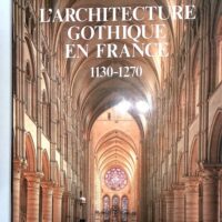 architecture gothique en france 1130 – 1270 – Traduit De Allemand &#… L architecture gothique en france 1130 - 1270 - Traduit De L Allemand - Photographies De Ernstmeier - Hirmer Irmgard Et - Dieter Kimpel