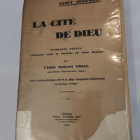 LA CITE DE DIEU – Saint augustin – extraits suivis contenant toute la doctrine du saint docteur – Par L’ABBE G. VIDAL SAINT AUGUSTIN