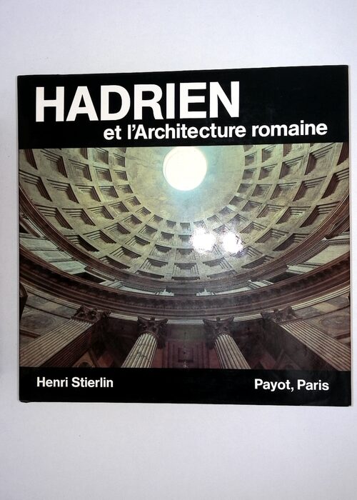 Hadrien et architecture romaine – Henri Stierlin Hadrien et architecture romaine – Henri Stierlin