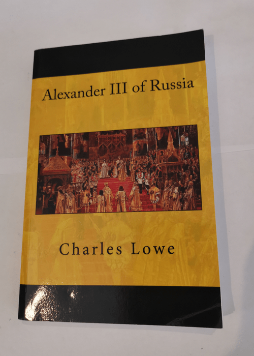 Alexander III of Russia – Charles Lowe John Van der Kiste