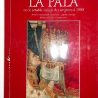 La Pala ou le retable italien des origines à 1500 –... La Pala ou le retable italien des origines à 1500 - André Chastel