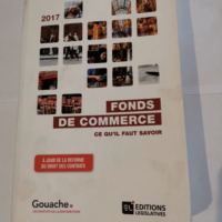 fonds de commerce . ce qu’il faut savoir 2017 – Collectif