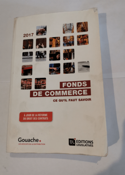 fonds de commerce . ce qu'il faut savoir 2017 - Collectif