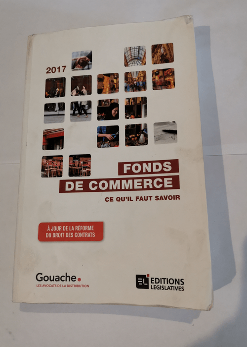 fonds de commerce . ce qu’il faut savoir 2017 – Collectif