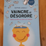 Vaincre Le Désordre Par Sophie Legault – Sophie Legault