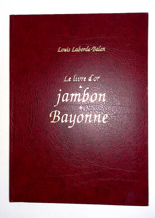 Le livre d or du jambon de Bayonne – Louis... Le livre d or du jambon de Bayonne – Louis...
