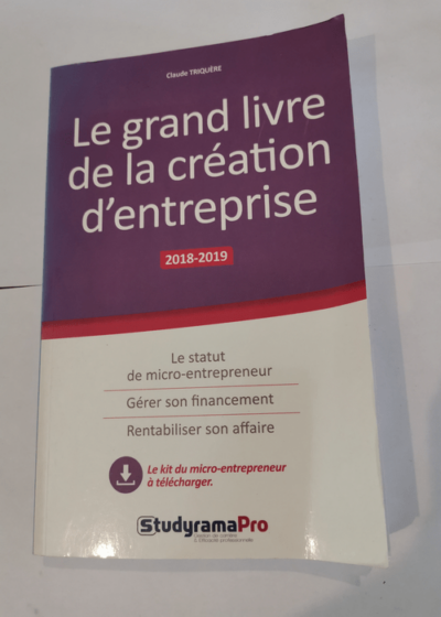 Le grand livre de la création d'entreprise - CLAUDE TRIQUERE