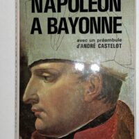 Napoléon à Bayonne – Ducere E. Napoléon à Bayonne - Ducere E.