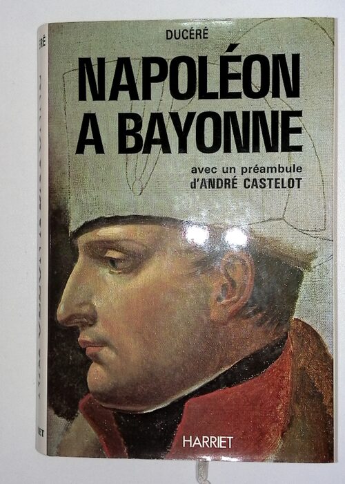 Napoléon à Bayonne – Ducere E. Napoléon à Bayonne – Ducere E.