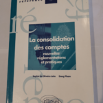 La consolidation des comptes : Nouvelles réglementations et pratiques – Sophie de Oliveira Leite Dang Pham