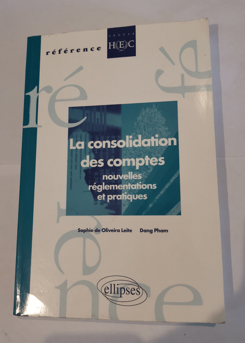 La consolidation des comptes : Nouvelles réglementations et pratiques – Sophie de Oliveira Leite Dang Pham