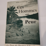 CES HOMMES ONT PEUR – AU PAYS DU DOCTEUR SCHWEITZER. – LAVIGNOTTE HENRI