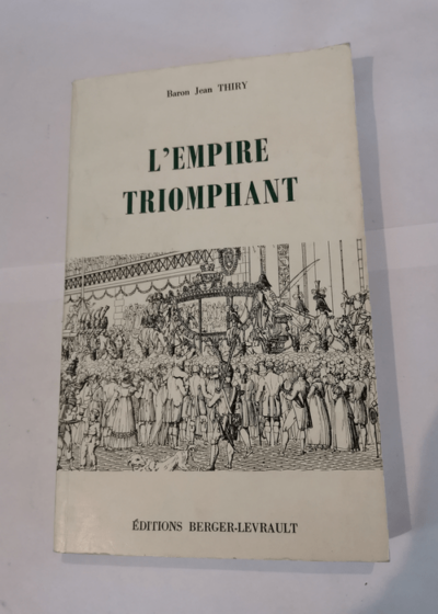 L'Empire triomphant - Baron Jean Thiry. Napoléon Bonaparte.  - Jean Thiry