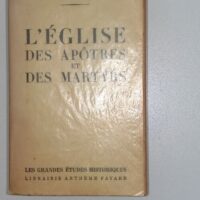 L Eglise des apôtres et des martyrs - Daniel-Rops