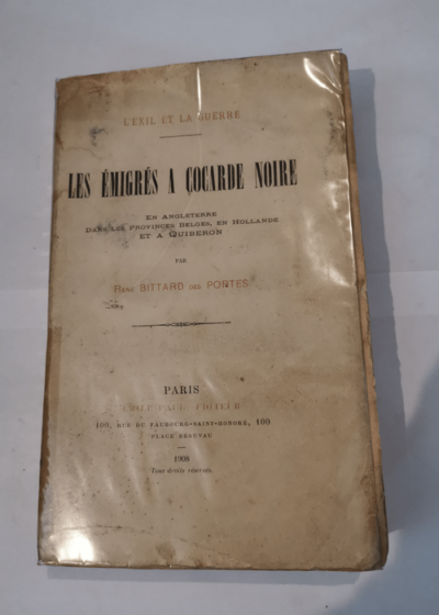 L'Exil et la guerre. Les émigrés à cocarde noire en Angleterre dans les provinces belges en Hollande et à Quiberon par René Bittard Des Portes - René Bittard Des Portes