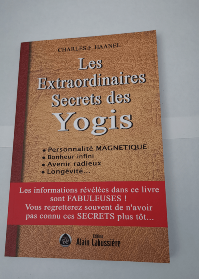 Les extraordinaires Secrets des Yogis - Charles Francis Haanel