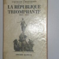 HISTOIRE DE LA TROISIEME REPUBLIQUE Tome III La République triomphante 1893-1906 - Jacques Chastenet
