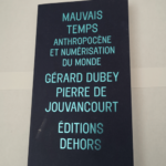 Mauvais temps : Anthropocène et numérisation du monde – Gérard Dubey Pierre de Jouvancourt