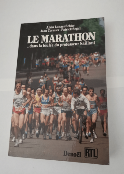 Le Marathon : Dans la foulée du professeur Saillant - Alain Lunzenfichter Jean Cormier Patrick Segal