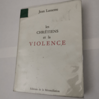 Les Chretiens et la Violence – jean Lasserre