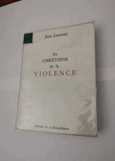 Les Chretiens et la Violence - jean Lasserre