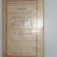 Trois ambassades françaises à la veille de la Guerre - François Charles-Roux