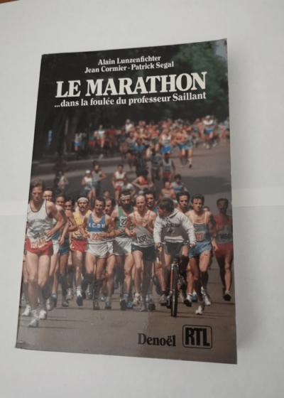 Le Marathon : Dans la foulée du professeur Saillant - Alain Lunzenfichter Jean Cormier Patrick Segal