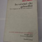 La vérité de gandhi : les origines de la non violence – Gandhi Erikson Erik H.