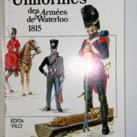 Uniformes des Armées de Waterloo 1815 - Ugo Pericoli